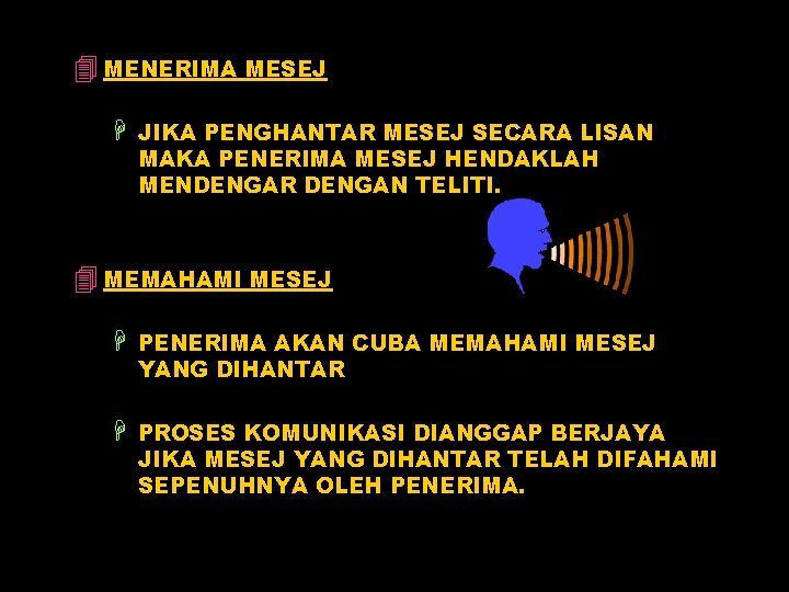 4 MENERIMA MESEJ H JIKA PENGHANTAR MESEJ SECARA LISAN MAKA PENERIMA MESEJ HENDAKLAH MENDENGAR