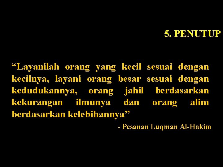 5. PENUTUP “Layanilah orang yang kecil sesuai dengan kecilnya, layani orang besar sesuai dengan