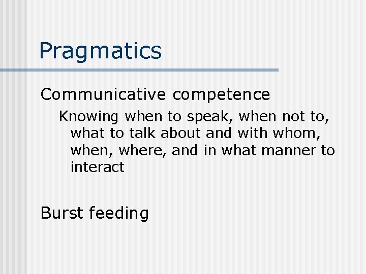 Pragmatics Communicative competence Knowing when to speak, when not to, what to talk about