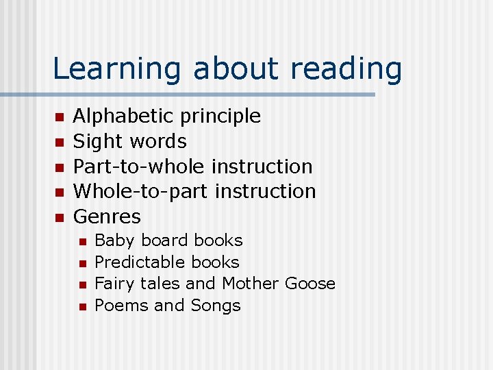 Learning about reading n n n Alphabetic principle Sight words Part-to-whole instruction Whole-to-part instruction