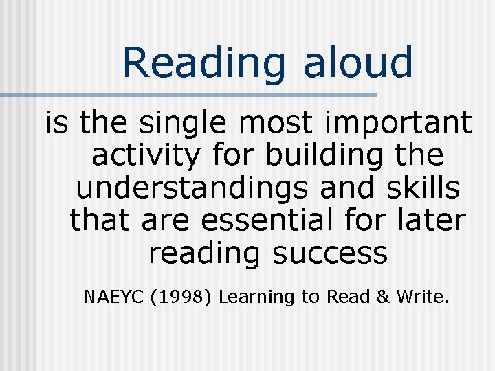 Reading aloud is the single most important activity for building the understandings and skills