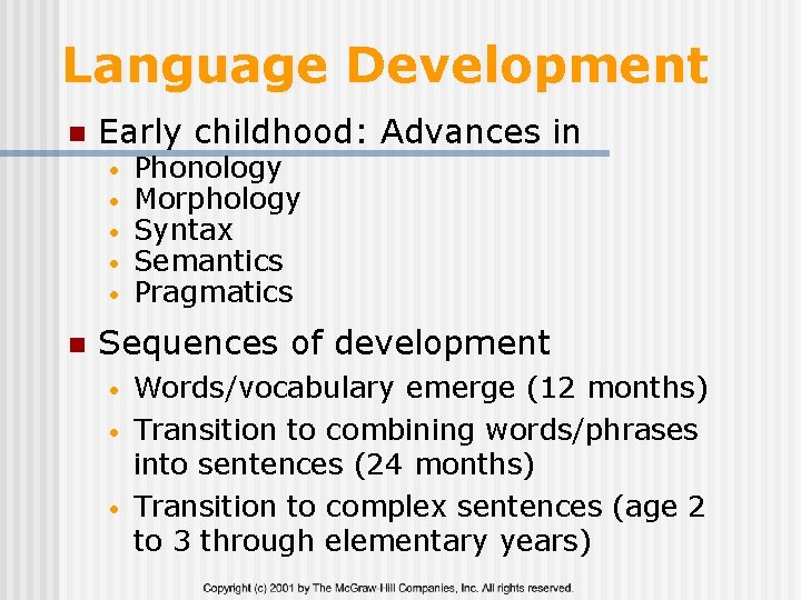 Language Development n Early childhood: Advances in • • • n Phonology Morphology Syntax