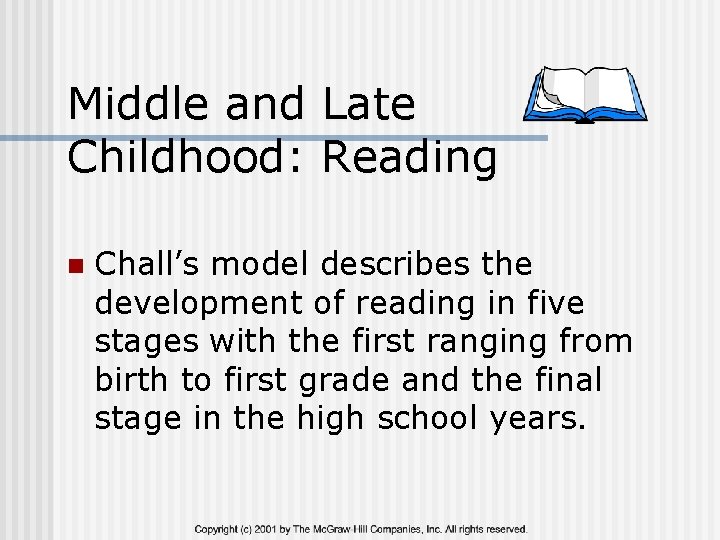 Middle and Late Childhood: Reading n Chall’s model describes the development of reading in