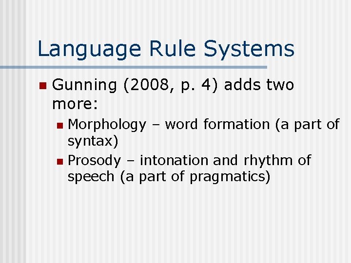 Language Rule Systems n Gunning (2008, p. 4) adds two more: Morphology – word