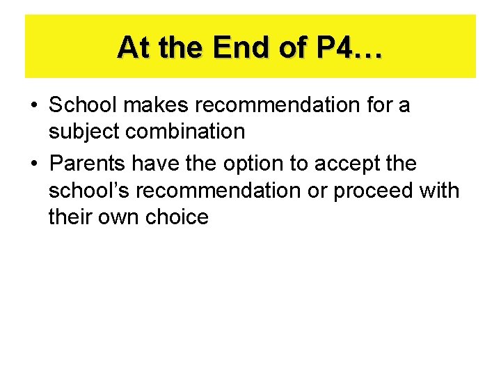 At the End of P 4… • School makes recommendation for a subject combination
