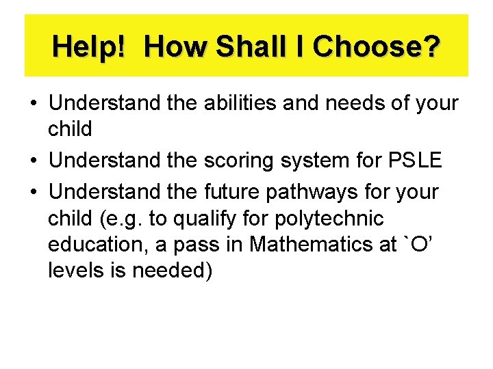 Help! How Shall I Choose? • Understand the abilities and needs of your child