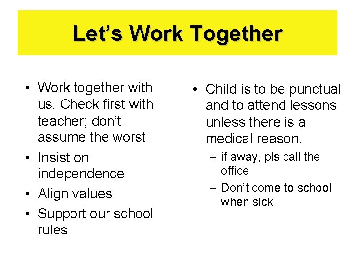 Let’s Work Together • Work together with us. Check first with teacher; don’t assume