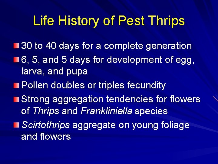 Life History of Pest Thrips 30 to 40 days for a complete generation 6,