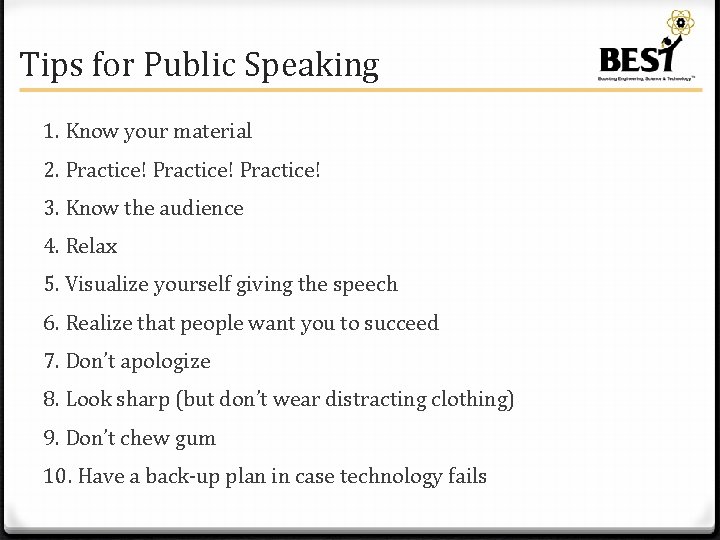 Tips for Public Speaking 1. Know your material 2. Practice! 3. Know the audience