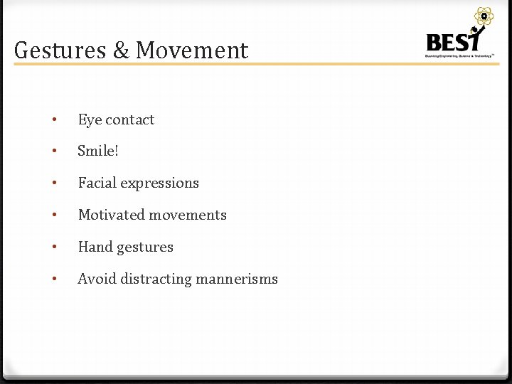 Gestures & Movement • Eye contact • Smile! • Facial expressions • Motivated movements