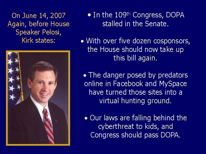 On June 14, 2007 Again, before House Speaker Pelosi, Kirk states: • In the