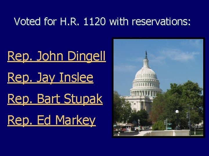 Voted for H. R. 1120 with reservations: Rep. John Dingell Rep. Jay Inslee Rep.