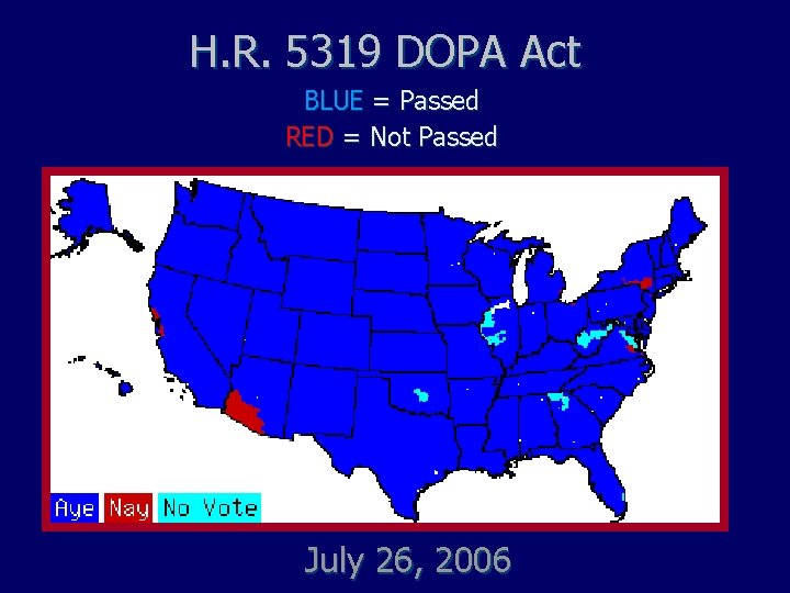 H. R. 5319 DOPA Act BLUE = Passed RED = Not Passed July 26,