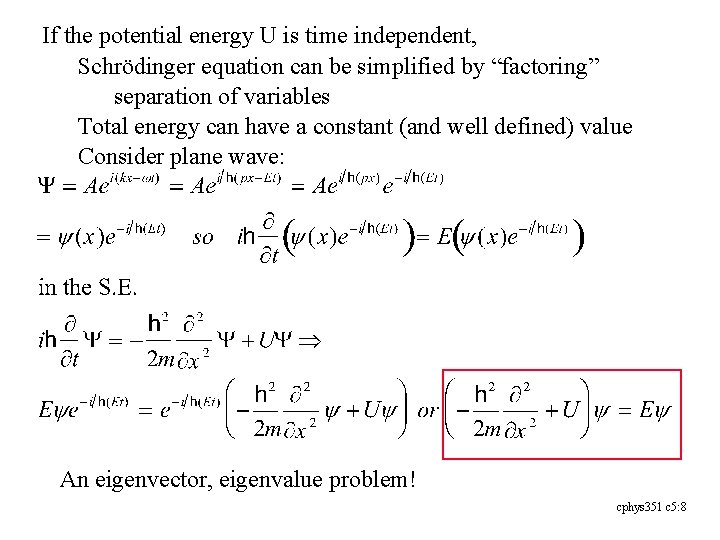 If the potential energy U is time independent, Schrödinger equation can be simplified by