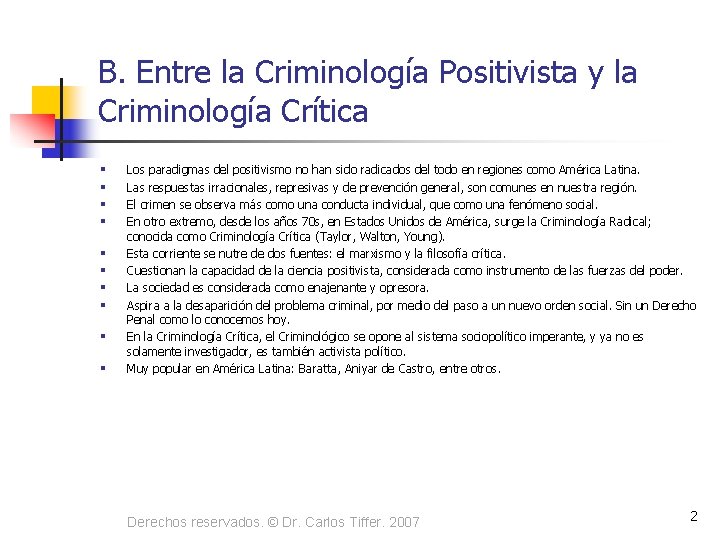 B. Entre la Criminología Positivista y la Criminología Crítica § § § § §
