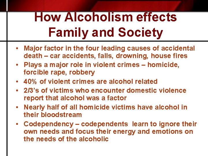 How Alcoholism effects Family and Society • Major factor in the four leading causes