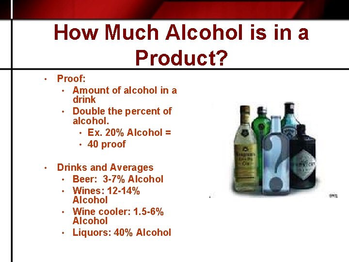 How Much Alcohol is in a Product? • Proof: • Amount of alcohol in