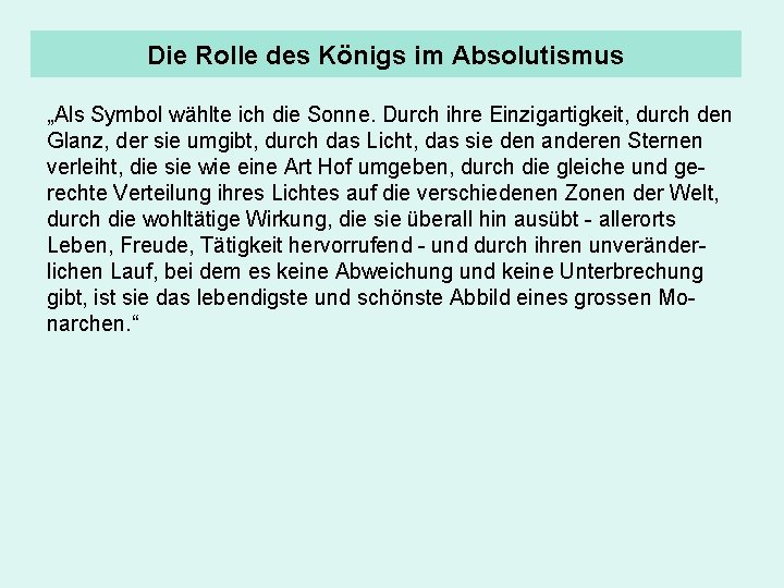 Die Rolle des Königs im Absolutismus „Als Symbol wählte ich die Sonne. Durch ihre