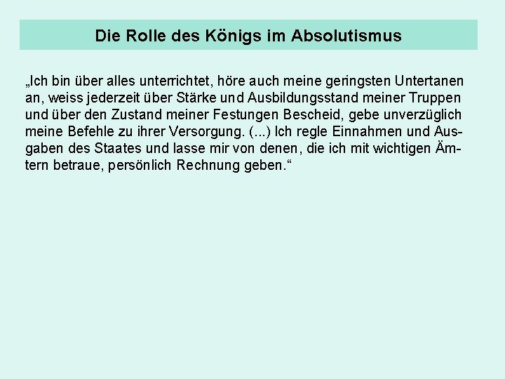 Die Rolle des Königs im Absolutismus „Ich bin über alles unterrichtet, höre auch meine