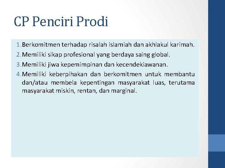 CP Penciri Prodi 1. Berkomitmen terhadap risalah islamiah dan akhlakul karimah. 2. Memiliki sikap