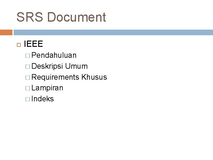 SRS Document IEEE � Pendahuluan � Deskripsi Umum � Requirements Khusus � Lampiran �