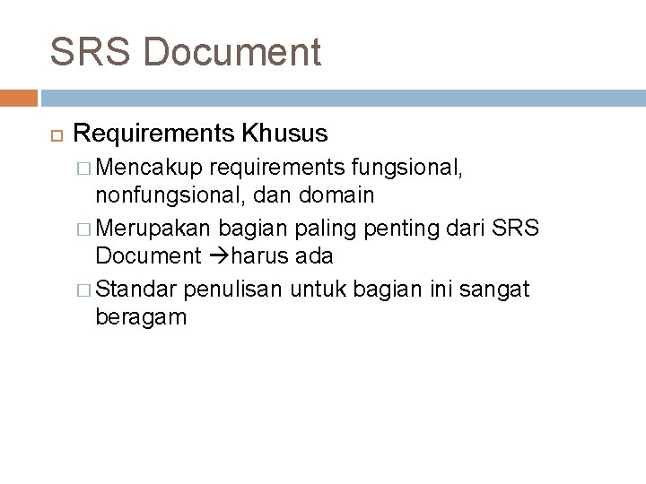 SRS Document Requirements Khusus � Mencakup requirements fungsional, nonfungsional, dan domain � Merupakan bagian