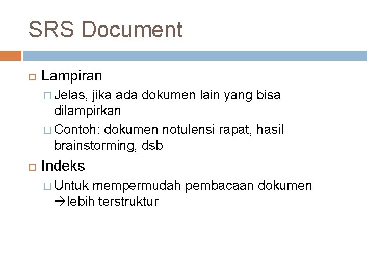 SRS Document Lampiran � Jelas, jika ada dokumen lain yang bisa dilampirkan � Contoh: