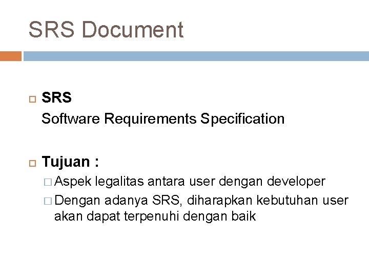 SRS Document SRS Software Requirements Specification Tujuan : � Aspek legalitas antara user dengan