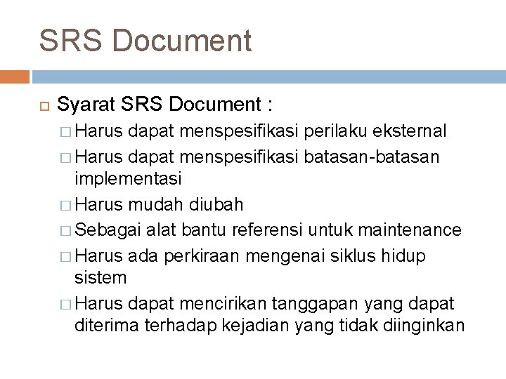 SRS Document Syarat SRS Document : � Harus dapat menspesifikasi perilaku eksternal � Harus