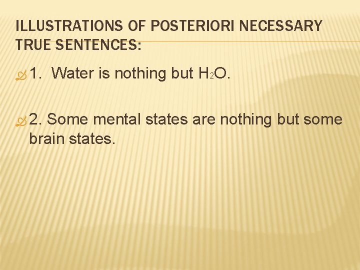 ILLUSTRATIONS OF POSTERIORI NECESSARY TRUE SENTENCES: 1. Water is nothing but H 2 O.
