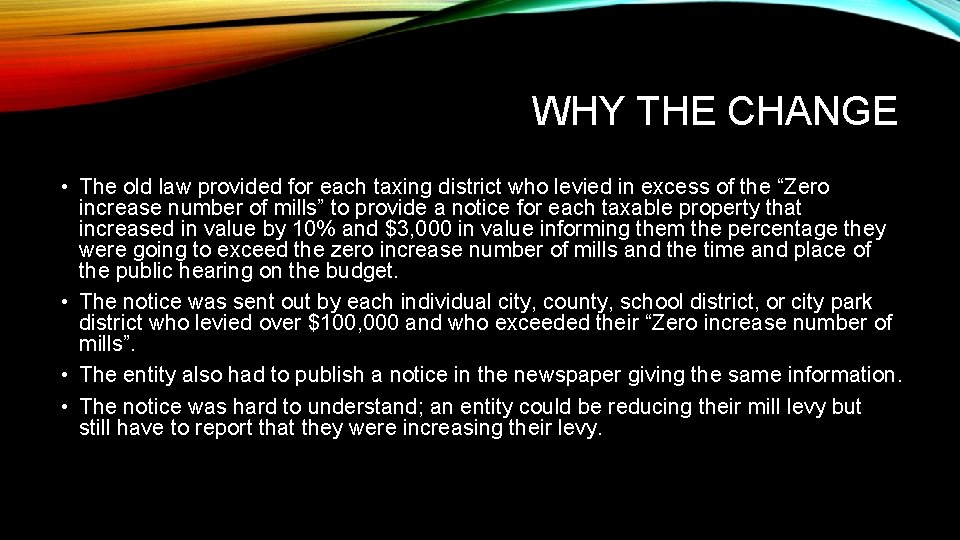 WHY THE CHANGE • The old law provided for each taxing district who levied