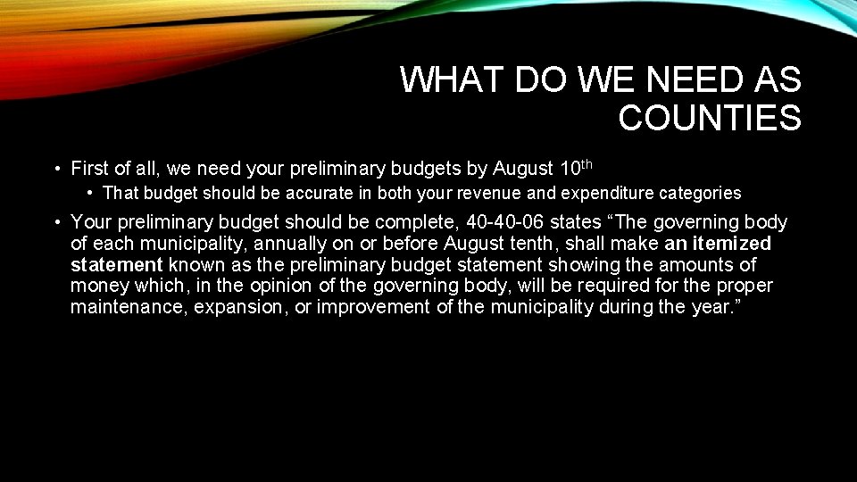 WHAT DO WE NEED AS COUNTIES • First of all, we need your preliminary