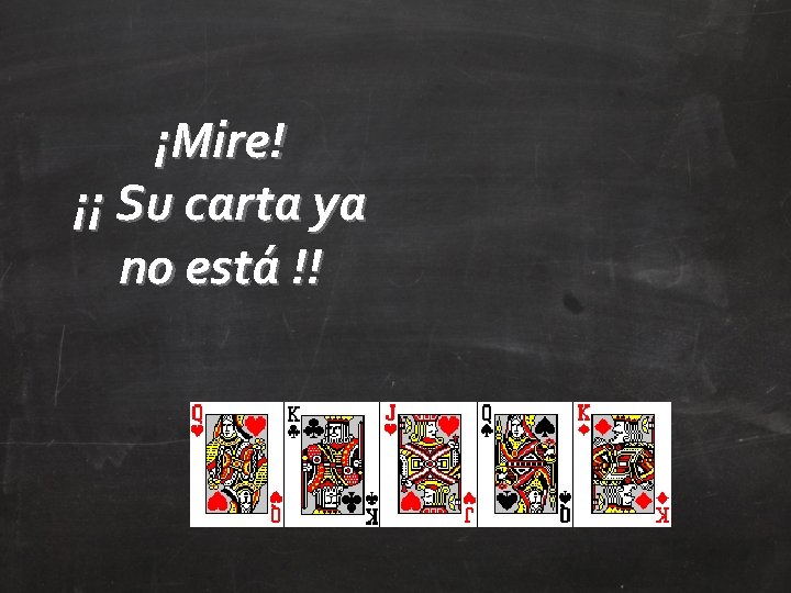 ¡Mire! ¡¡ Su carta ya no está !! 