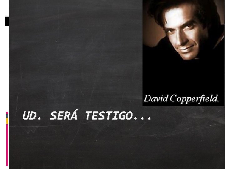 UD. SERÁ TESTIGO. . . 