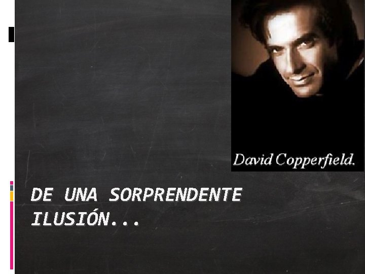 DE UNA SORPRENDENTE ILUSIÓN. . . 