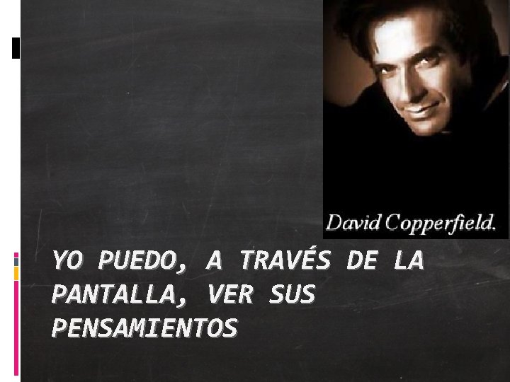 YO PUEDO, A TRAVÉS DE LA PANTALLA, VER SUS PENSAMIENTOS 