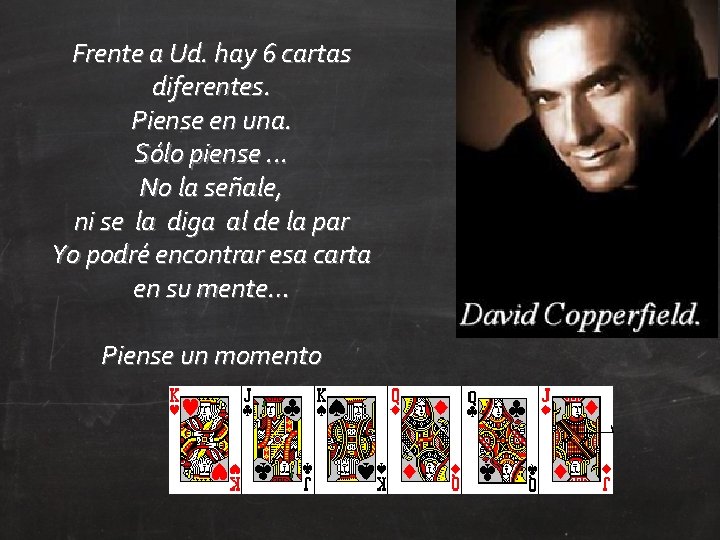 Frente a Ud. hay 6 cartas diferentes. Piense en una. Sólo piense. . .