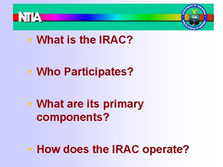  • What is the IRAC? • Who Participates? • What are its primary