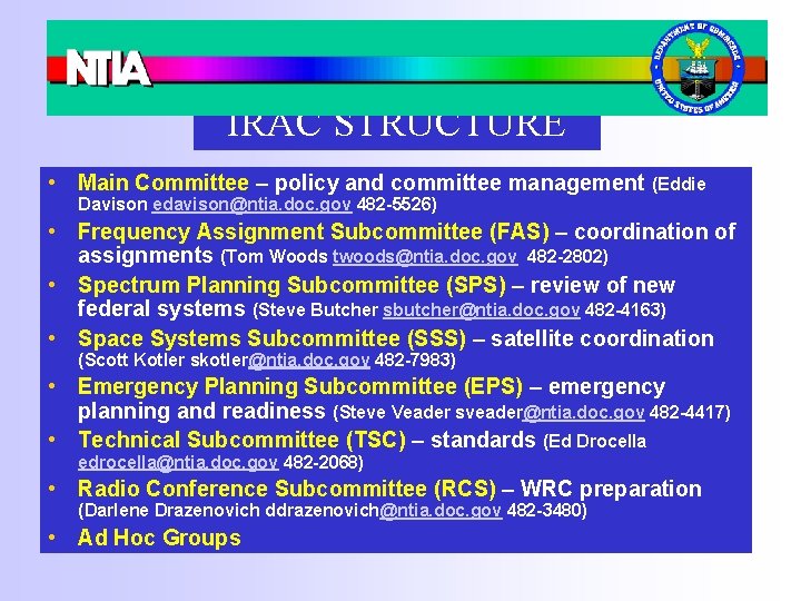 IRAC STRUCTURE • Main Committee – policy and committee management (Eddie Davison edavison@ntia. doc.