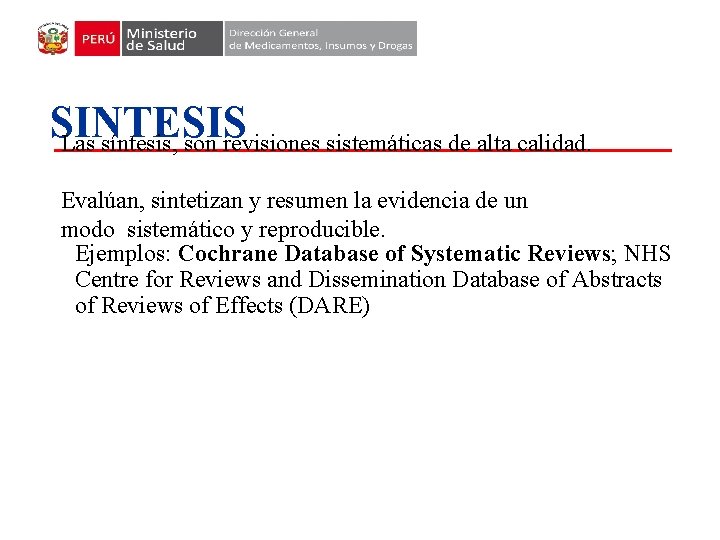 SINTESIS Las síntesis, son revisiones sistemáticas de alta calidad. Evalúan, sintetizan y resumen la