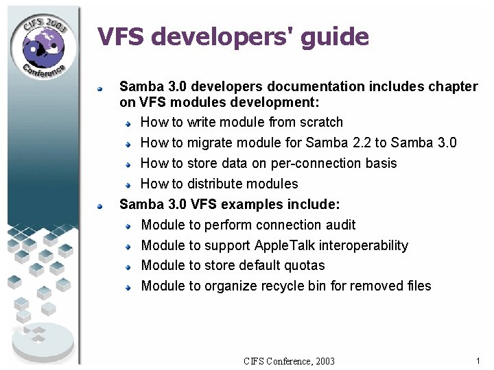 VFS developers' guide Samba 3. 0 developers documentation includes chapter on VFS modules development: VFS developers' guide Samba 3. 0 developers documentation includes chapter on VFS modules development: