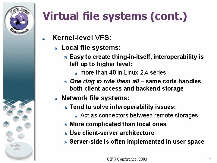 Virtual file systems (cont. ) Kernel-level VFS: Local file systems: Easy to create thing-in-itself, Virtual file systems (cont. ) Kernel-level VFS: Local file systems: Easy to create thing-in-itself,