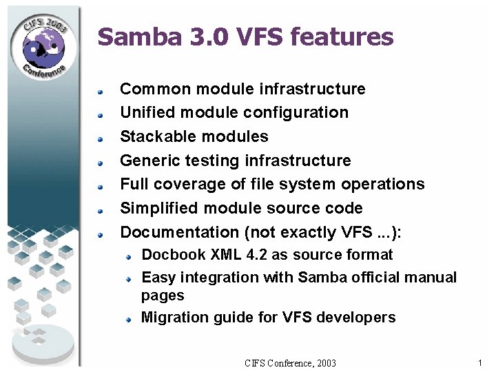 Samba 3. 0 VFS features Common module infrastructure Unified module configuration Stackable modules Generic Samba 3. 0 VFS features Common module infrastructure Unified module configuration Stackable modules Generic