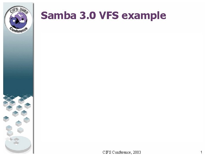 Samba 3. 0 VFS example CIFS Conference, 2003 1 Samba 3. 0 VFS example CIFS Conference, 2003 1