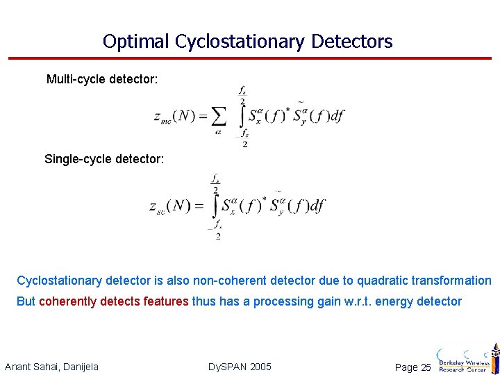 Optimal Cyclostationary Detectors Multi-cycle detector: Single-cycle detector: Cyclostationary detector is also non-coherent detector due