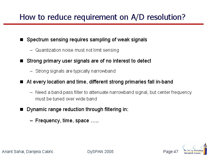 How to reduce requirement on A/D resolution? n Spectrum sensing requires sampling of weak