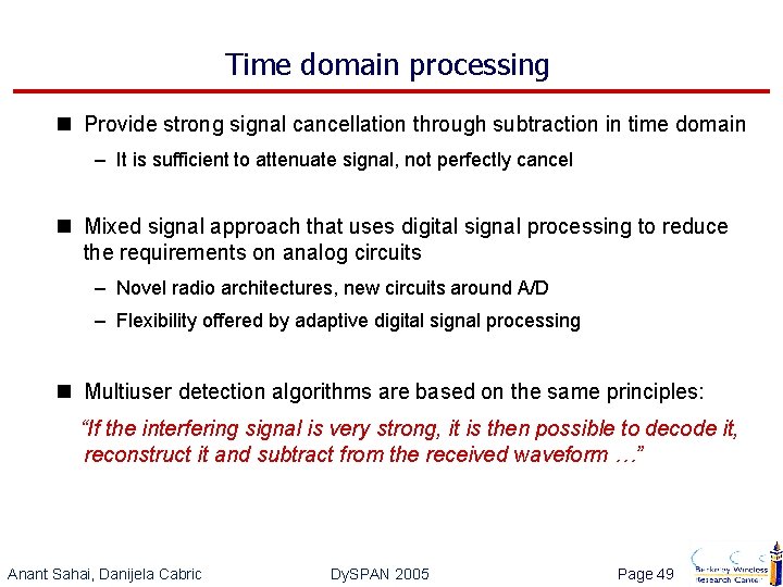 Time domain processing n Provide strong signal cancellation through subtraction in time domain –