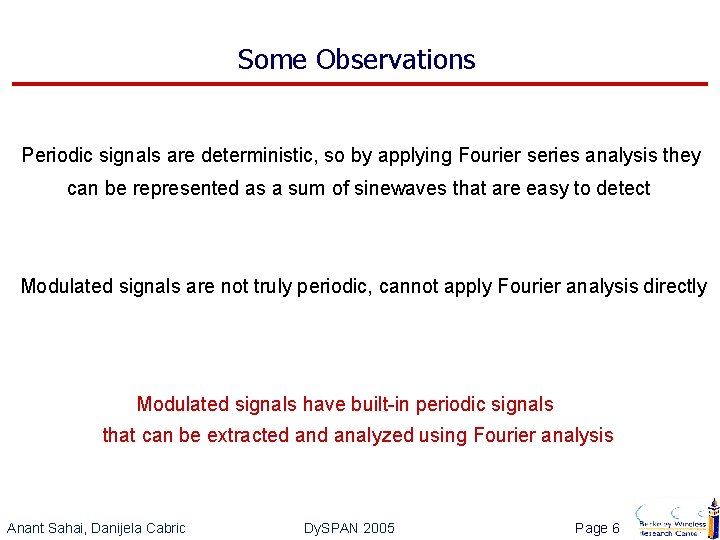 Some Observations Periodic signals are deterministic, so by applying Fourier series analysis they can
