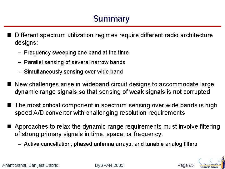 Summary n Different spectrum utilization regimes require different radio architecture designs: – Frequency sweeping