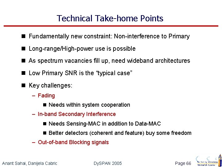 Technical Take-home Points n Fundamentally new constraint: Non-interference to Primary n Long-range/High-power use is